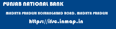 PUNJAB NATIONAL BANK  MADHYA PRADESH HOSHANGABAD ROAD, MADHYA PRADESH    ifsc code